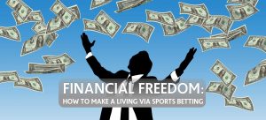 Read more about the article Financial Freedom: How To Make a Living via Sports Betting